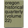 Oregon Historical Quarterly (Volume 22) door Oregon Historical Society