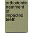 Orthodontic Treatment of Impacted Teeth