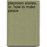 Playroom Stories, Or, How To Make Peace door Georgiana Marion Craik