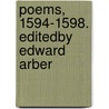 Poems, 1594-1598. Editedby Edward Arber by Richard Barnfield