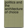 Politics And The Architecture Of Choice door Bryan Jones