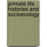 Primate Life Histories And Socioecology door Peter M. Kappeler