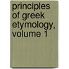Principles Of Greek Etymology, Volume 1 door Edwin Bourdieu England