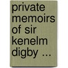 Private Memoirs of Sir Kenelm Digby ... by Kenelm Digby