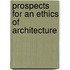 Prospects For An Ethics Of Architecture