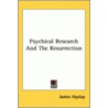 Psychical Research And The Resurrection door James Hyslop