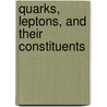 Quarks, Leptons, and Their Constituents by Antonino Zichichi
