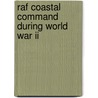 Raf Coastal Command During World War Ii by Ronald Cohn