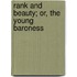 Rank And Beauty; Or, The Young Baroness