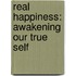 Real Happiness: Awakening Our True Self
