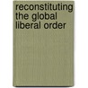 Reconstituting the Global Liberal Order door Kanishka Jayasuriya