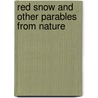 Red Snow And Other Parables From Nature by Mrs. Alfred Gatty