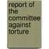 Report of the Committee Against Torture