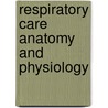 Respiratory Care Anatomy and Physiology door Will Beachey