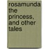 Rosamunda The Princess, And Other Tales