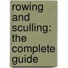 Rowing and Sculling: The Complete Guide by Bill Sayer