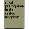Royal Prerogative in the United Kingdom door Ronald Cohn