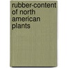 Rubber-Content Of North American Plants by Harvey Monroe Hall