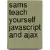 Sams Teach Yourself JavaScript and Ajax
