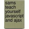Sams Teach Yourself JavaScript and Ajax door First_unknown Sams Publishing