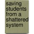 Saving Students from a Shattered System