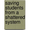 Saving Students from a Shattered System door Mary Gale Budzisz