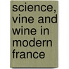Science, Vine and Wine in Modern France door Harry W. Paul