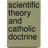 Scientific Theory and Catholic Doctrine door John Augustine Zahm