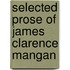 Selected Prose Of James Clarence Mangan