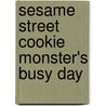 Sesame Street Cookie Monster's Busy Day door Sesame Workshop
