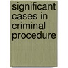 Significant Cases in Criminal Procedure by Craig Hemmens