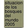 Situacion de Los Bosques del Mundo 2005 by Food and Agriculture Organization of the United Nations