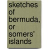 Sketches Of Bermuda, Or Somers' Islands door T.Y. Cotter