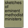 Sketches Of Eminent Methodist Ministers door John Mcclintock