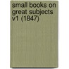 Small Books On Great Subjects V1 (1847) by John Barlow