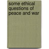 Some Ethical Questions Of Peace And War door Walter Mcdonald