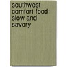 Southwest Comfort Food: Slow And Savory door Marilyn Noble