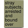 Stray Subjects, Arrested and Bound Over door George F. Burnham