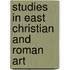 Studies In East Christian And Roman Art