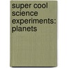 Super Cool Science Experiments: Planets by Susan H. Gray
