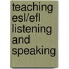 Teaching Esl/efl Listening And Speaking door Jonathan Newton