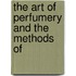 The Art Of Perfumery And The Methods Of