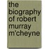 The Biography Of Robert Murray M'Cheyne
