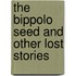 The Bippolo Seed and Other Lost Stories