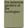 The Botanical Gardens at the Huntington by Don Normark