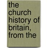 The Church History Of Britain, From The door Thomas Fuller