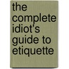 The Complete Idiot's Guide To Etiquette by Mary Mitchell