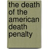 The Death of the American Death Penalty door John F. Galliher
