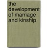 The Development Of Marriage And Kinship door Charles Staniland Wake