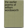 The Earlier Poems Of William Wordsworth door William Wordsworth